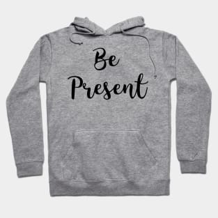 Be present Hoodie